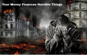 Your Money Finances Horrible Things.