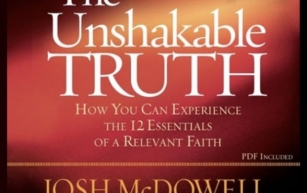 The Unshakeable Truth by Josh McDowell and Sean McDowell