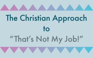 The Christian Approach to “That’s Not My Job!”