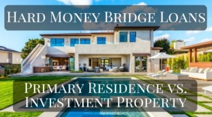 Hard Money Bridge Loans – Primary Residence Vs. Investment Property