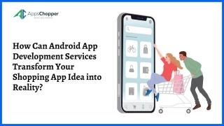 How Can Android App Development Services Transform Your Shopping App Idea Into Reality?