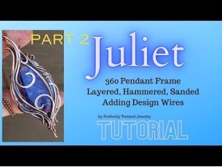Juliet! Part 2 Freeform 360 Wire Wrapped Pendant Tutorial Layered Hammer...