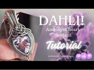 Dahli!  Wire Wrapped And Woven Amethyst Heart Gemstone Pendant TUTORIAL