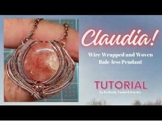 Claudia! TUTORIAL Wire Wrapped And Wire Woven Pendant - Hidden Bale Design