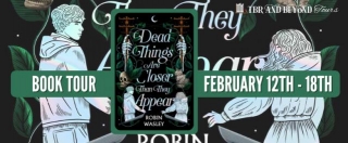 Book Tour: Dead Things Are Closer Than They Appear By Robin Wasley