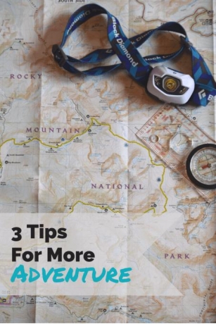 3 Quick Tips To Have More Adventures