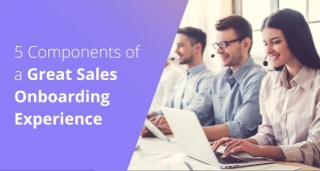 5 Components Of A Great Sales Onboarding Experience