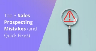 Top 3 Sales Prospecting Mistakes (and Quick Fixes)