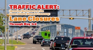 TRAFFIC ALERT-Upcoming Maintenance On The Queen Isabella Memorial Causeway: Lane Closures Thru May 3rd