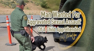 Progreso CBP Officers Apprehend Man Wanted For Aggravated Sexual Assault Of A Child 
