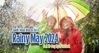 South Texas Braces For A Rainy May 2024, Also A 10-Day April Weather Forecast For South Texas