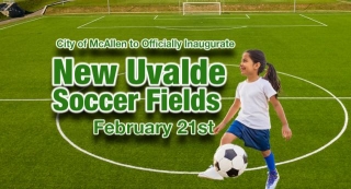 City Of McAllen To Officially Inaugurate New Uvalde Soccer Fields, Feb. 21st