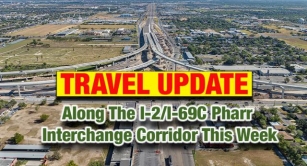 Changes To Impact Travel Along The I-2/I-69C Pharr Interchange This Week