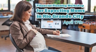 Financial Planning Workshop For Expecting Moms In Rio Grande City, April 17th