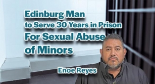 Edinburg Man To Serve 30 Years In Prison For Sexual Abuse Of Minors