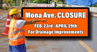Mona Avenue Road Closure For Drainage Improvements, Feb. 23rd – April 29th