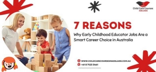 7 Reasons Why Early Childhood Educator Jobs Are A Smart Career Choice To Pursue In Australia