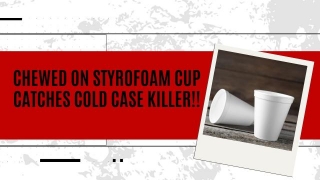 Chewed Up Styrofoam Cup Catches Cold Case Killer