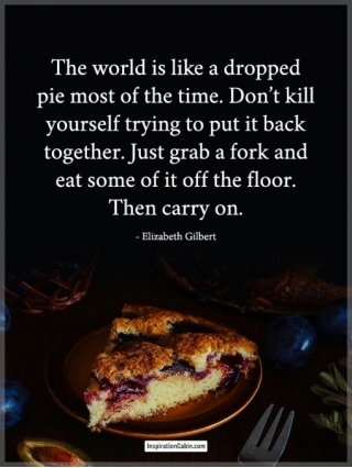 Sometimes The World Is Like A Dropped Pie