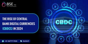 The Rise Of Central Bank Digital Currencies (CBDCs) In 2024