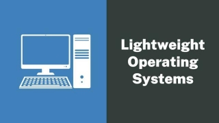 5 Best Lightweight Operating Systems For Old PCs And Laptops In 2024