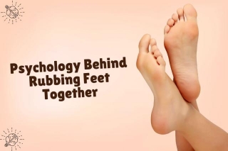 The Psychology Behind Rubbing Feet Together