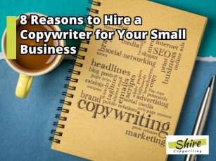 8 Reasons To Hire A Copywriter For Your Small Business