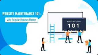 Website Maintenance 101: Why Regular Updates Matter