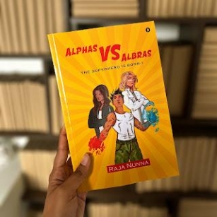 The Superhero Is Born: Alphas Vs Albras By Raja Nunna
