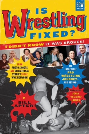 REVIEW: Is Wrestling Fixed? I Didn’t Know It Was Broken! – From Photo Shoots And Sensational Stories To The WWE Network – My Incredible Pro Wrestling Journey! And Beyond … (2015)