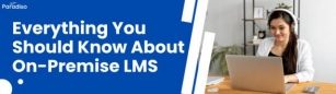 Everything You Should Know About On-Premise LMS