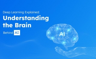 Deep Learning Explained: Understanding The Brain Behind AI