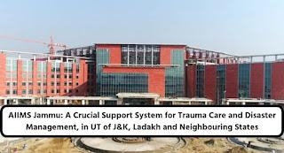 AIIMS Jammu: A Crucial Support System For Trauma Care And Disaster Management, In UT Of J&K, Ladakh And Neighbouring States