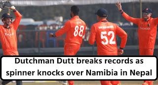 Dutchman Dutt Breaks Records As Spinner Knocks Over Namibia In Nepal