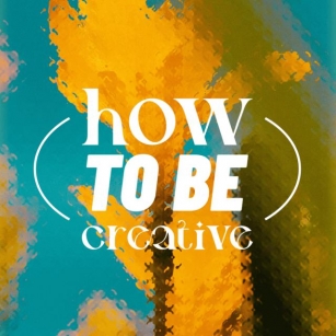 How To Be Creative — Tips For Staying Ahead In The Industry!