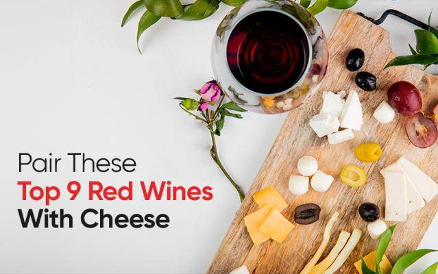 Pair These Top 9 Red Wines With Cheese