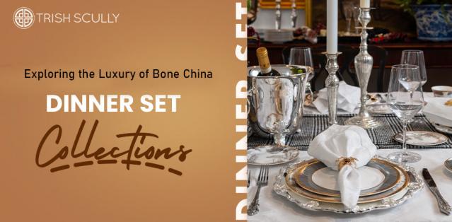 Exploring the Luxury of Bone China Dinner Set Collections