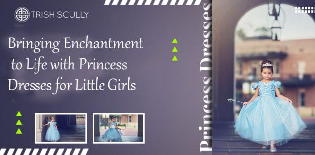 Bringing Enchantment to Life with Princess Dresses for Little Girls