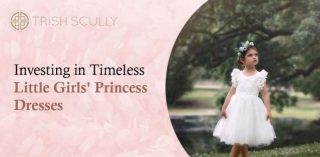 Investing In Timeless Little Girls' Princess Dresses