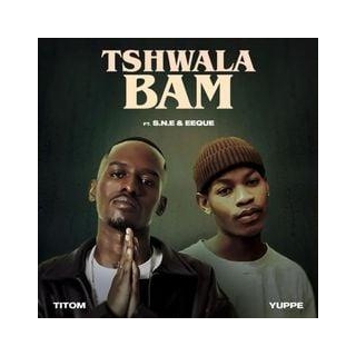 Tshwala Bam Lyrics By Titom & Yuppe Ft S.N.E & EeQue