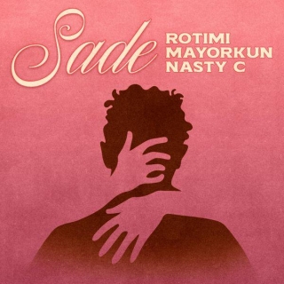 Sade Lyrics By Rotimi Ft Mayorkun & Nasty C