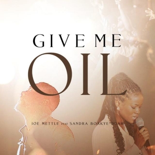 Give Me Oil Lyrics By Joe Mettle Ft Sandra Boakye-Duah