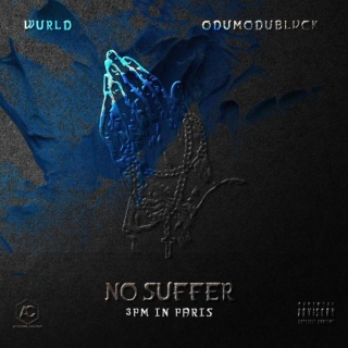 No Suffer (3pm In Paris) Lyrics By Wurld Ft Odumodublvck