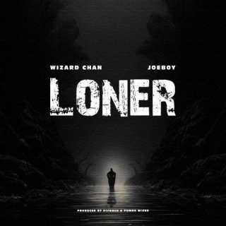 Loner Lyrics By Wizard Chan Feat. Joeboy
