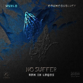 No Suffer (6am In Lagos) Lyrics By Wurld Ft Odumodublvck