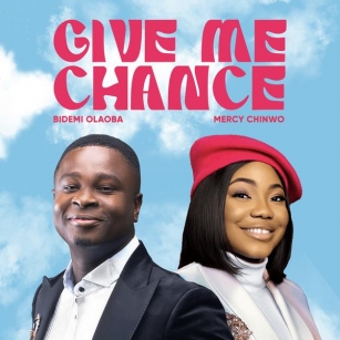 Give Me Chance Lyrics By Bidemi Olaoba Feat. Mercy Chinwo