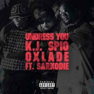 Undress You Lyrics By K.J Spio & Oxlade Ft Sarkodie