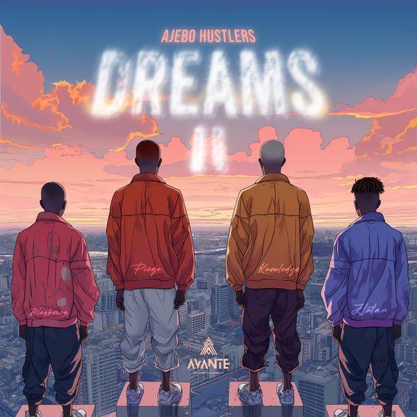 Dreams II Lyrics by Ajebo Hustlers Ft Zlatan & Blaqbonez