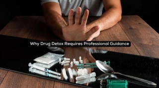 Why Drug Detox Requires Professional Guidance