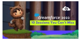 Dreamforce 2023: 10 Must-Attend Sessions To Ignite Your Imagination!